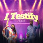 Download Music: Ada Ehi – I Testify (Live) ft. Nathaniel Bassey