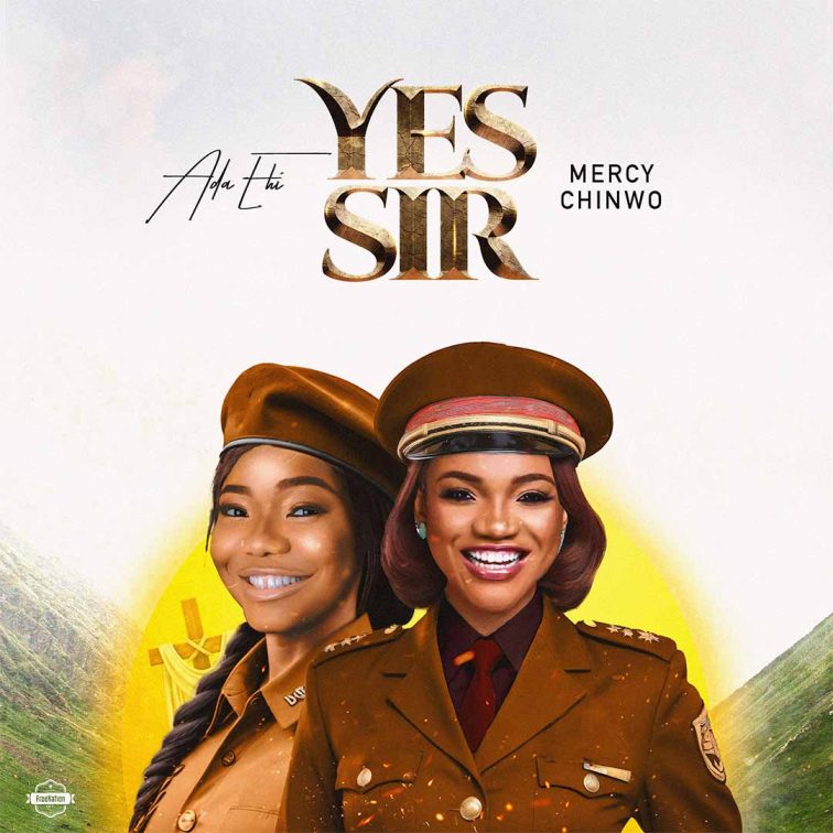 Download Music: Yes Sir by Ada Ehi ft Mercy Chinwo